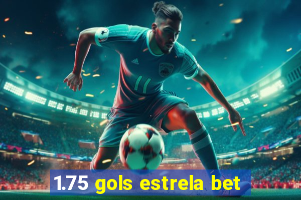 1.75 gols estrela bet